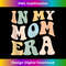 In My Mom Era Lover Groovy Retro Mama Mother's Day - Instant Sublimation Digital Download