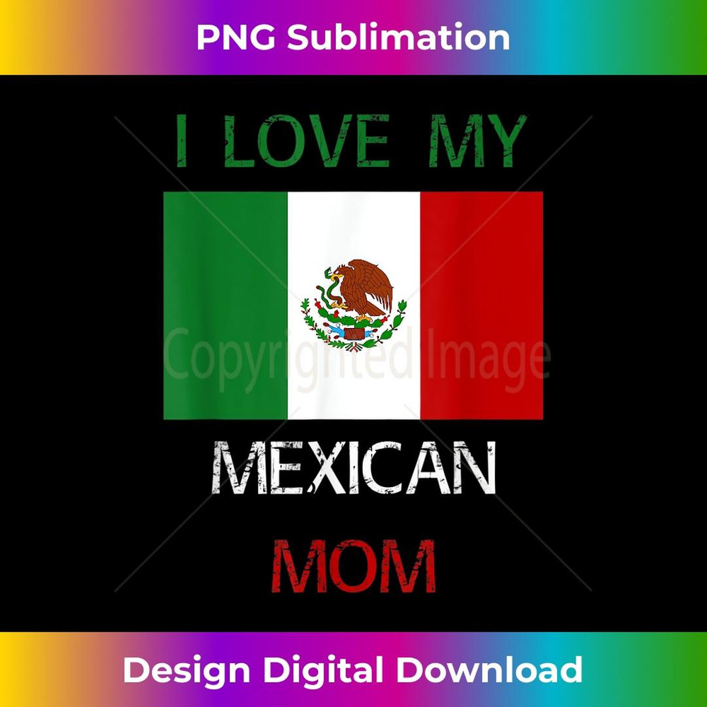 I Love My Mexican Mom Mexico Flag Mothers Day 1 - PNG Transparent Sublimation Design