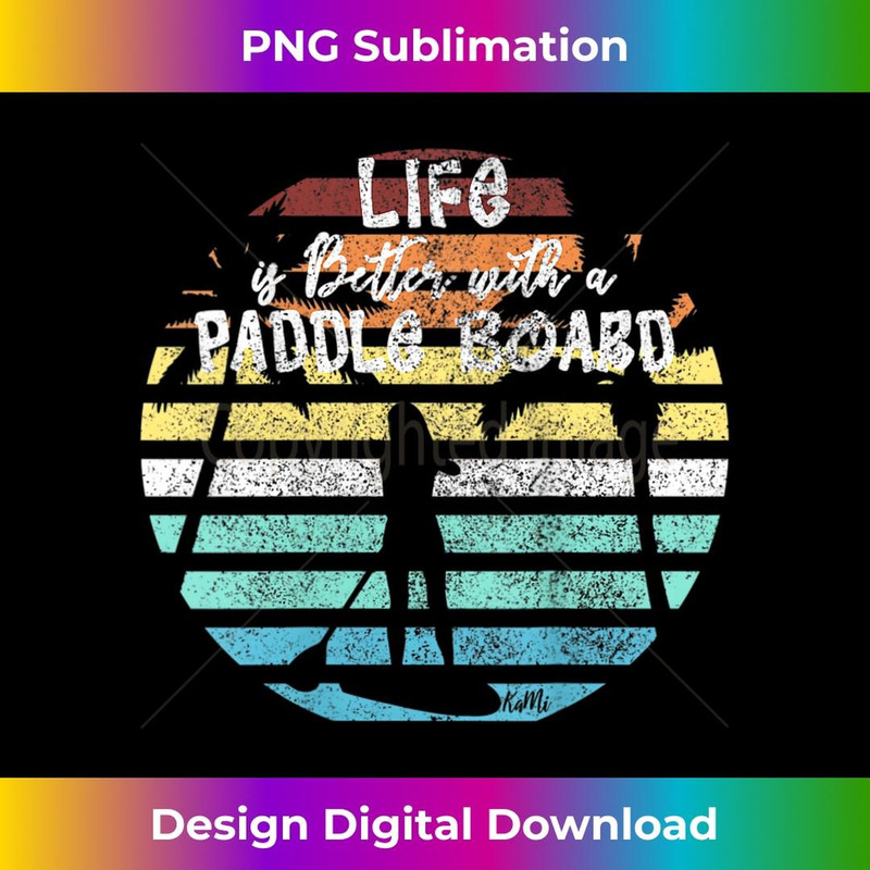 s SUP Life Is Better With A Paddle Board Stand Up Paddle  1 - PNG Transparent Sublimation Design