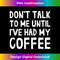 Don't Talk To Me! Until I've Had My Coffee Funny Coffee - PNG Transparent Sublimation Design