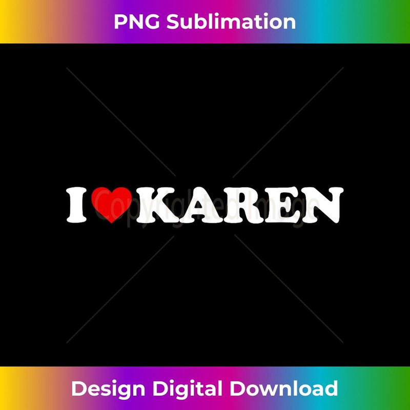 I Love Karen - Heart 1 - Modern Sublimation PNG File