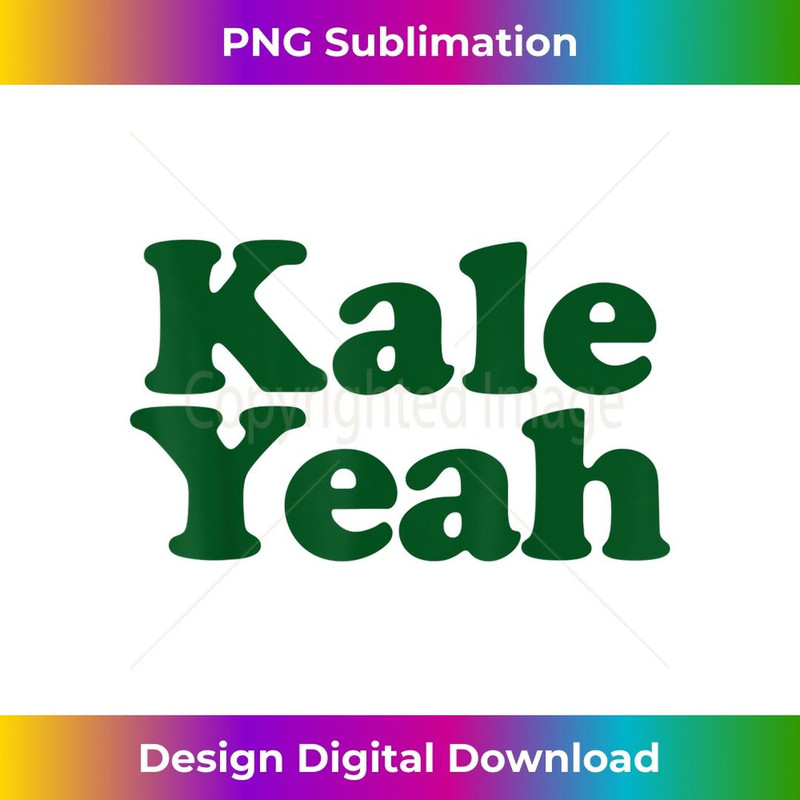 Kale Yeah funny Vegan pun Kale Yeah 1 - Special Edition Sublimation PNG File