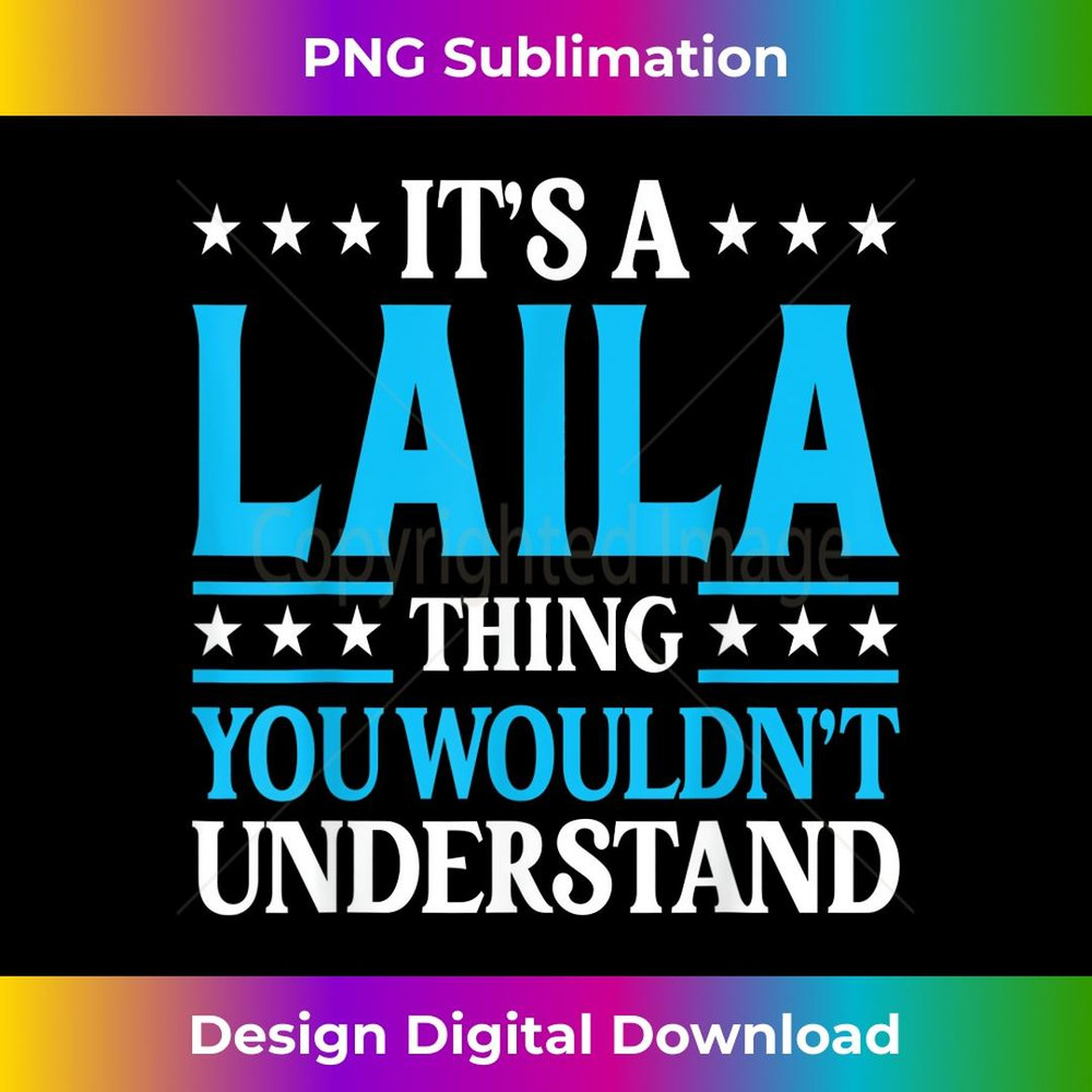 It's A Laila Thing Wouldn't Understand Girl Name Laila 1 - PNG Sublimation Digital Download