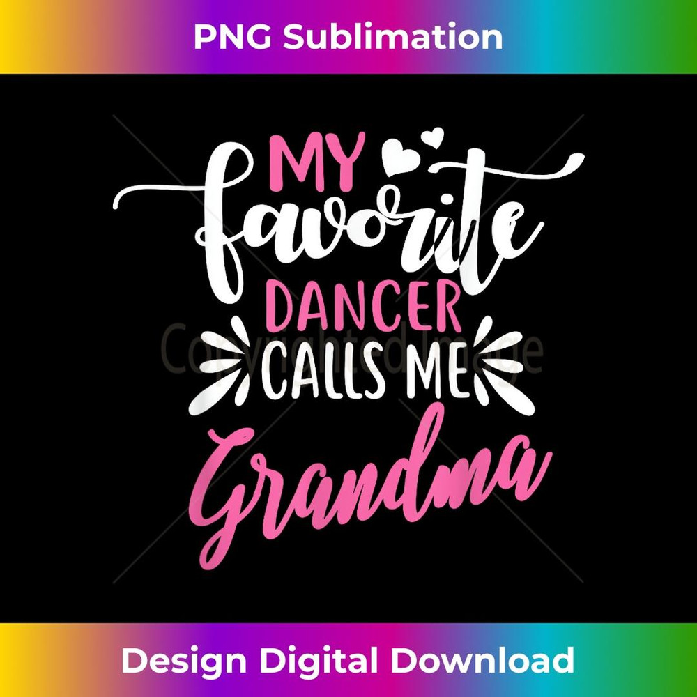 My Favorite Dancer Calls Me Grandma 1 - Special Edition Sublimation PNG File