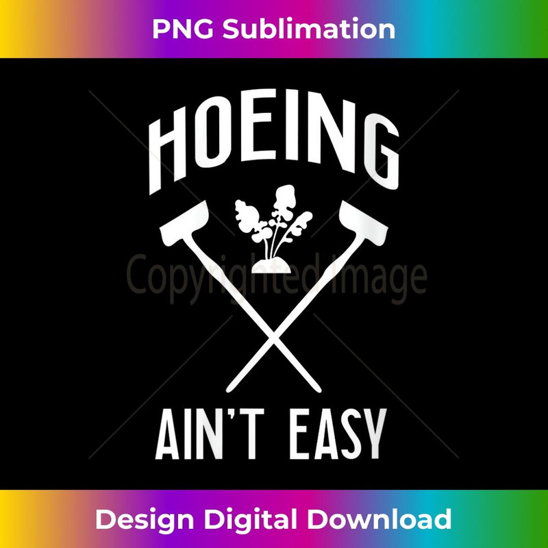 s Funny Gardening Hoeing Ain't Easy 2 - Signature Sublimation PNG File