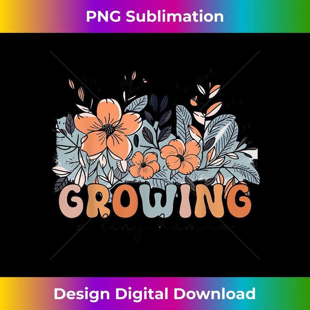 Growing A Tiny Human Floral Flowers Funny Pregnancy - PNG Transparent Digital Download File for Sublimation