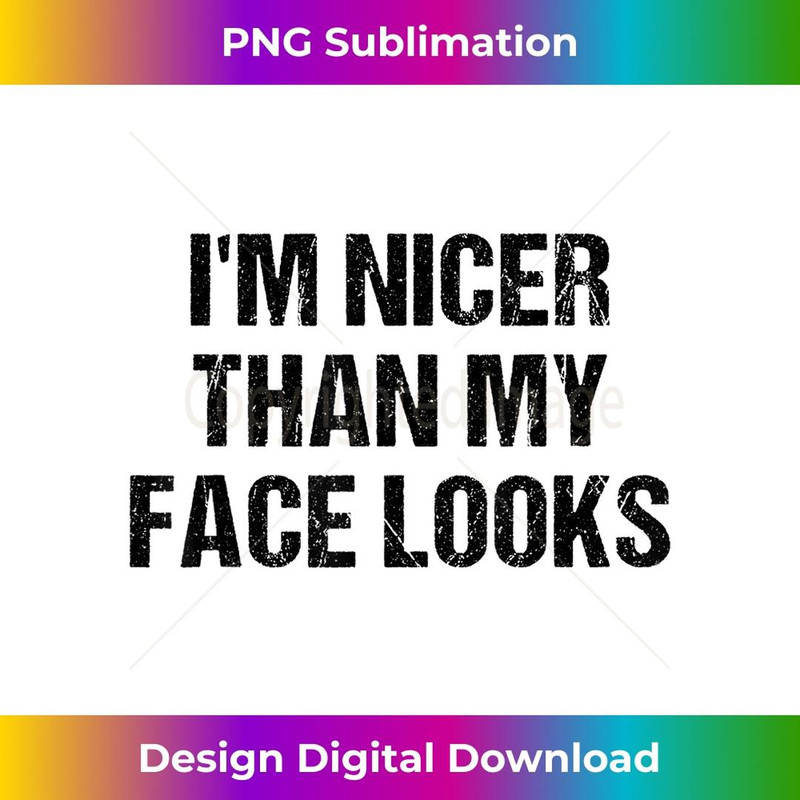 I'm Nicer Than My Face Looks Funny - Exclusive PNG Sublimation Download