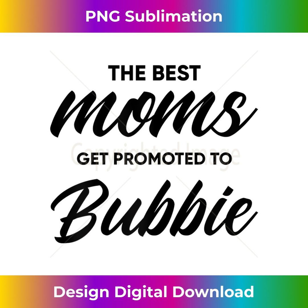 s Bubbie The Best Moms Get Promoted To 2 - Sublimation-Ready PNG File