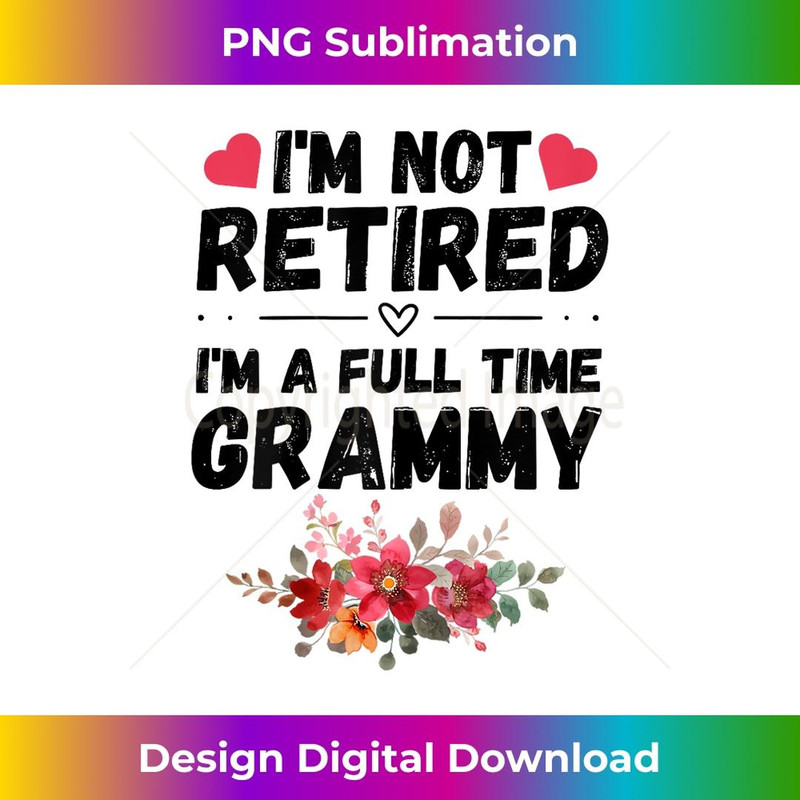 s I'm Not Retired I'm A Full Time Grammy Funny Grandma 2 - Exclusive Sublimation Digital File