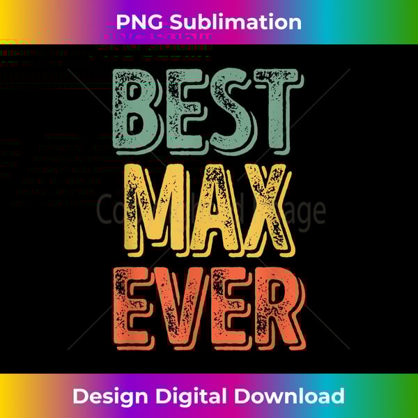Best Max Ever Funny Personalized First Name Max - Sophisticated PNG Sublimation File - Lively and Captivating Visuals