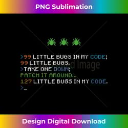 99 little bugs in my code coding debugging funny - artistic sublimation digital file