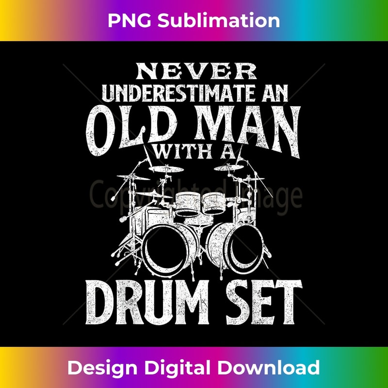 Never Underestimate An Old Man With A Drum Set - Drumming 1 - High-Resolution PNG Sublimation File