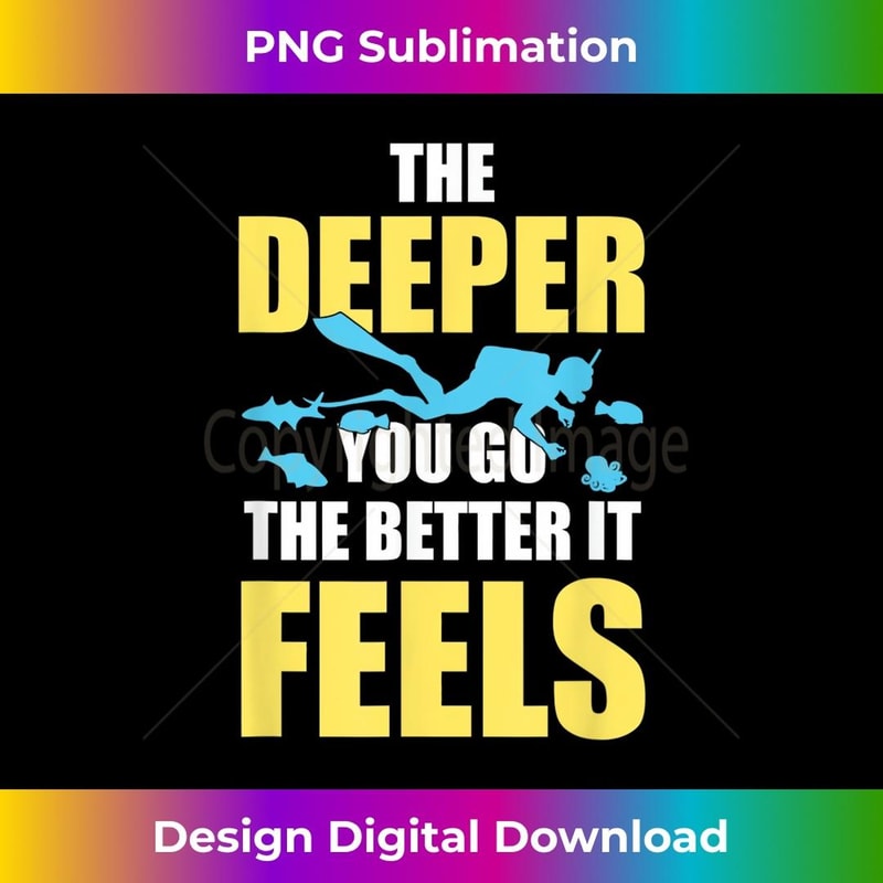 The Deeper You Go Cool Deep Sea Scuba Diving Diver 3 - PNG Sublimation Digital Download