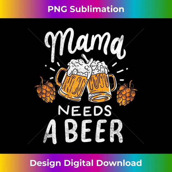 Mama Needs A Beer Alcohol Cinco De Mayo Mother's Day 1 - Unique Sublimation PNG Download