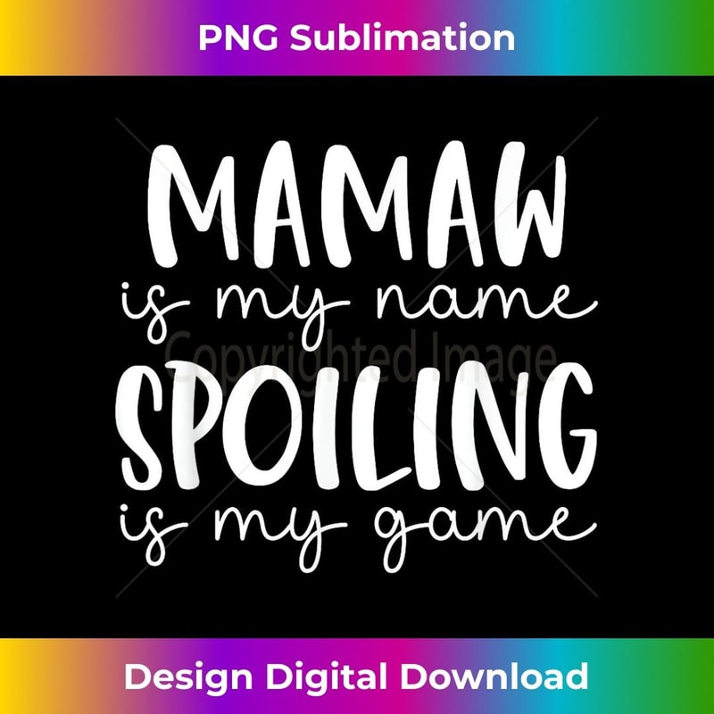 Mamaw is My Name Spoiling is My Game Funny Mamaw 1 - Creative Sublimation PNG Download