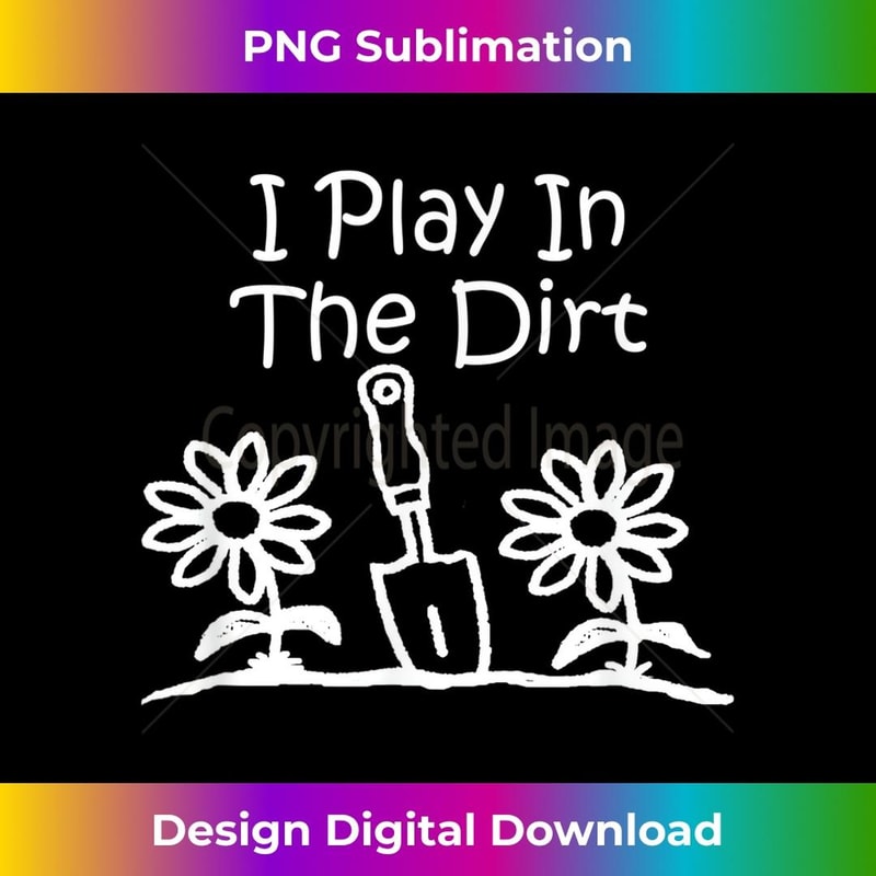 Gardening Shirt Funny I Play In The Dirt Gardeners Shirt - Retro PNG Sublimation Digital Download