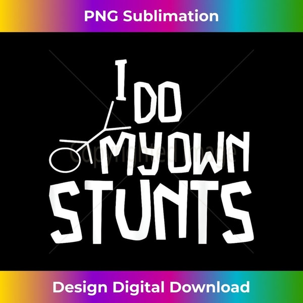 I Do All My Own Stunts Funny Broken Bones Adult and Youth - PNG Transparent Sublimation Design