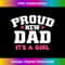 Funny Proud New Dad Gift For Men Father's Day It's A Girl - High-Resolution PNG Sublimation File