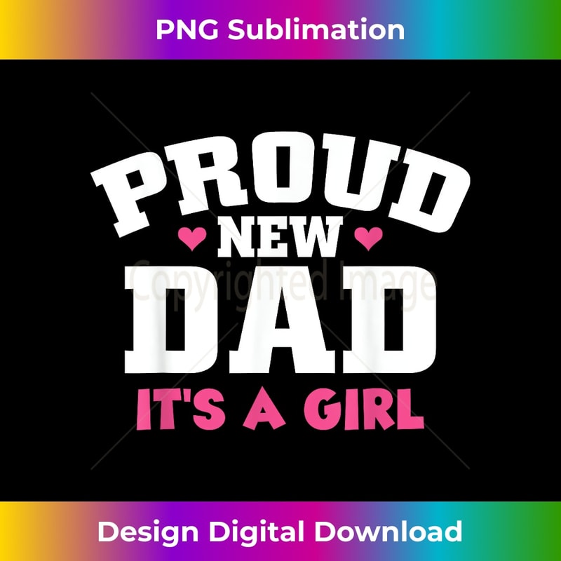 Funny Proud New Dad Gift For Men Father's Day It's A Girl - High-Resolution PNG Sublimation File