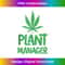 Plant Manager Marijuana Leaf Cannabis Weed Funny Tank Top 2 - PNG Transparent Sublimation File