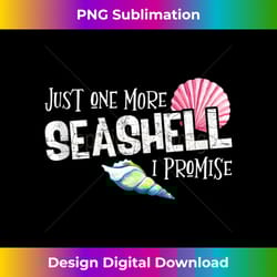 just one more seashell i promise beach conch collector 1 - vintage sublimation png download