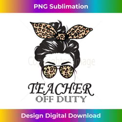 teacher off duty messy bun last day of school 1 - retro png sublimation digital download