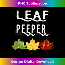 leaf peeper autumn peeping fall foliage - sublimation-ready png file