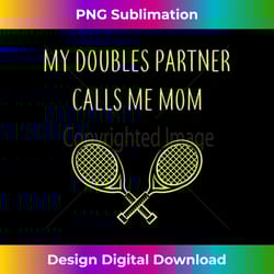 my doubles partner calls me mom daughter mothers day tennis 1 - png sublimation digital download