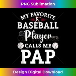 my favorite baseball player calls me pap baseball 1 - special edition sublimation png file