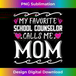 my favorite school counselor calls me mom funny mothers day 1 - trendy sublimation digital download