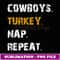 Cowboys Turkey Nap Repeat Thanksgiving Football - PNG Transparent Sublimation Design