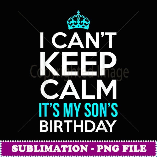 I Can't Keep Calm It's My Son's Birthday - Vintage Sublimation PNG Download