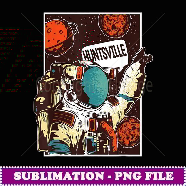 Funny Huntsville City Alabama Huntsville Astronaut - Modern Sublimation PNG File