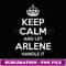 ARLENE Keep Calm Personalized Name Funny Birthday Gift Idea - Vintage Sublimation PNG Download