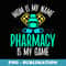 Mom is my Name Pharmacy is my Game Pharmacist Mom - Aesthetic Sublimation Digital File