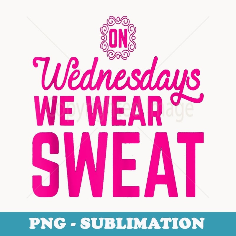 On Wednesdays We Wear Funny Workout Motivational - PNG Sublimation Digital Download