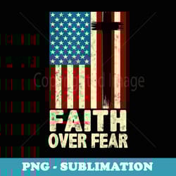 faith over fear cool christian cross us flag - retro png sublimation digital download
