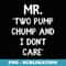 Funny Mr. Two Pump Chump and I Dont Care Men Novelty Gag - Instant Sublimation Digital Download