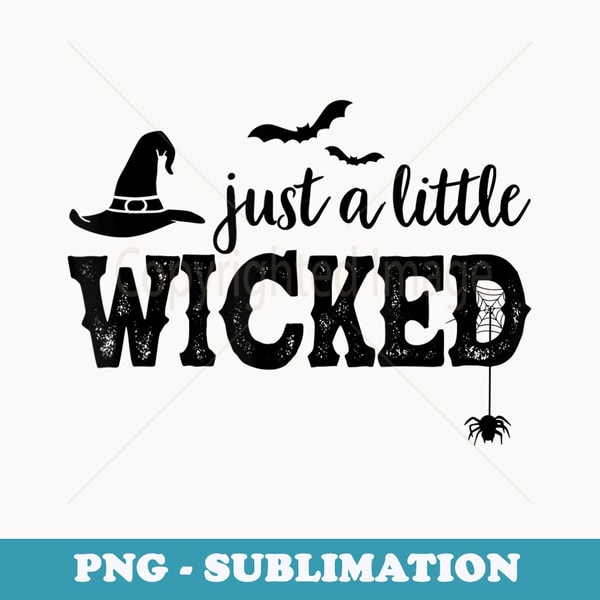 Just A Little Wicked Halloween for Witch - Special Edition Sublimation PNG File