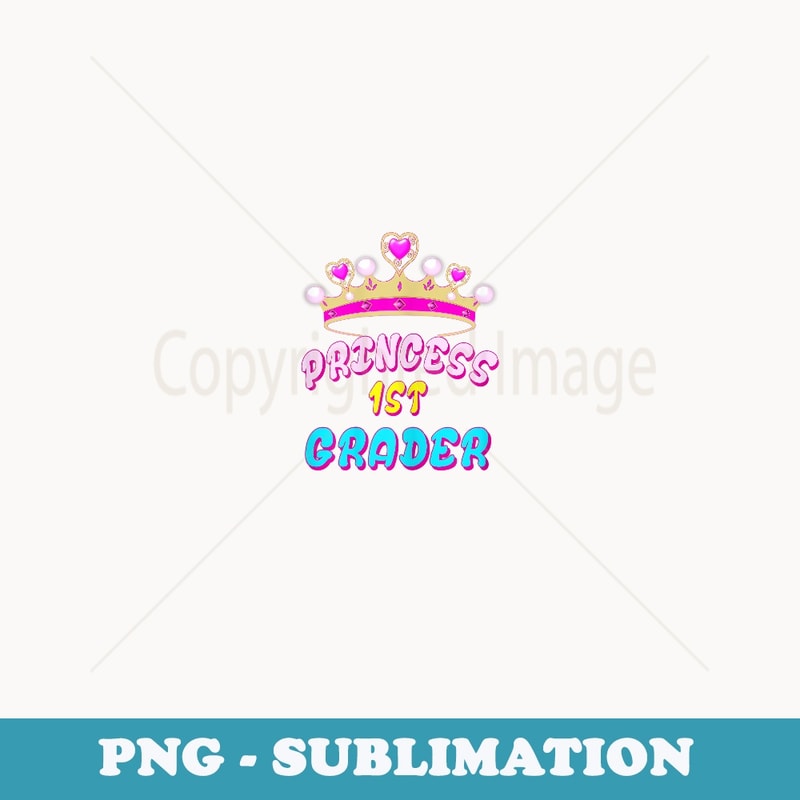 Princess 1st Grader first grade back to school outfits - Unique Sublimation PNG Download