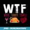 WTF Wine Turkey Family Funny Thanksgiving Day - Modern Sublimation PNG File