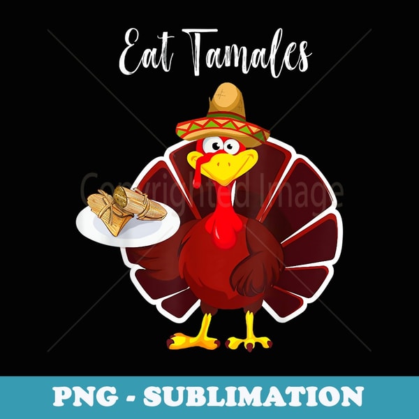 Turkey Eat Tamales Funny Mexican Sombrero Thanksgiving Xmas - Signature Sublimation PNG File