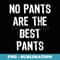 No Pants Are The Best Pants Funny Christmas - PNG Transparent Sublimation Design