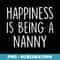 s Nanny Happiness Is Being A Nanny - Sublimation PNG File