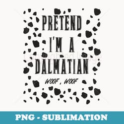 pretend im a dalmatian dog woof lazy halloween pet costume - modern sublimation png file