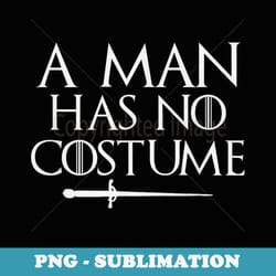 a man has no costume funny holiday party - instant png sublimation download
