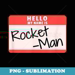hello my name is rocket-man funny halloween kim costume - exclusive sublimation digital file