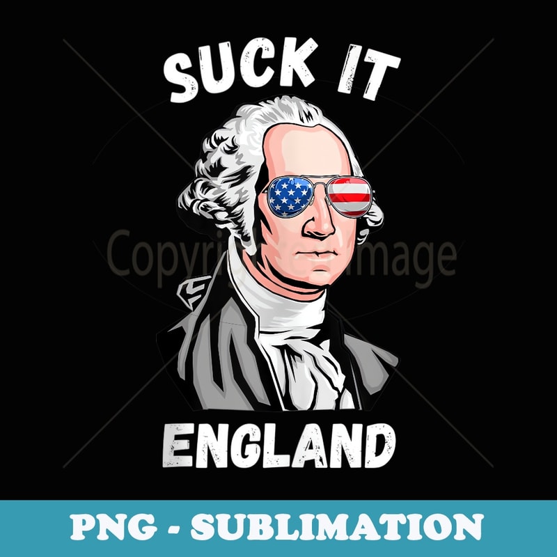 Suck It England USA America Independence - Funny 4th of July - Instant Sublimation Digital Download