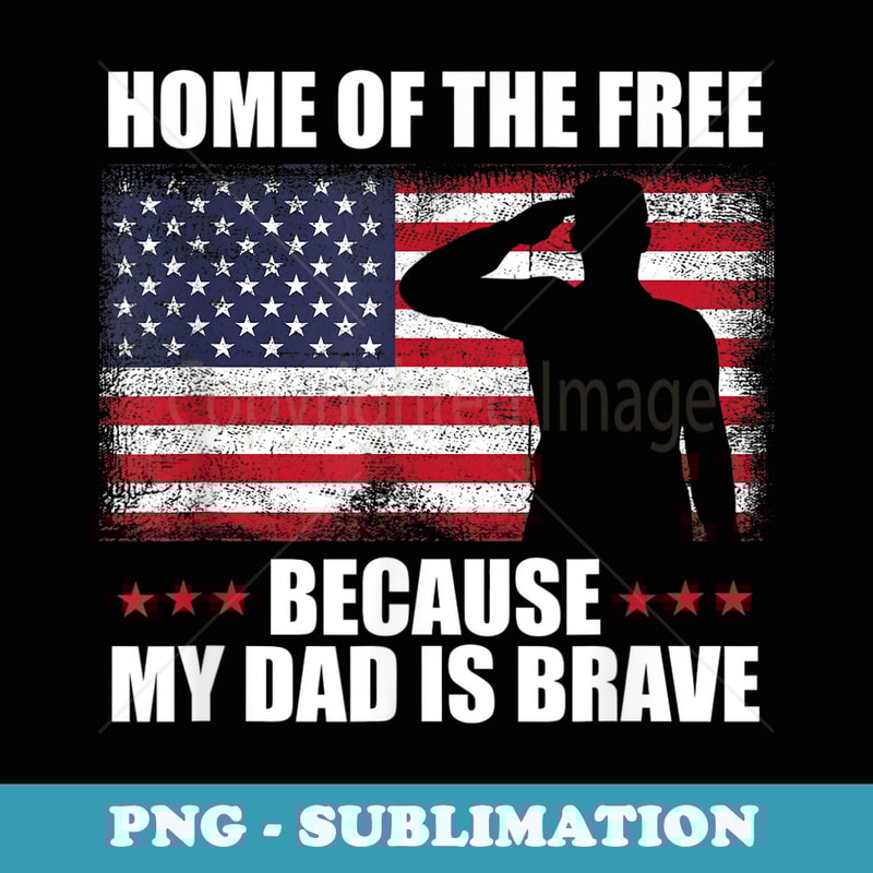 Home Of The Free Because My Dad Is Brave Veteran Day Pride - Stylish Sublimation Digital Download