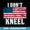 Vintage I Dont Kneel - Patriotic American US Flag - Decorative Sublimation PNG File